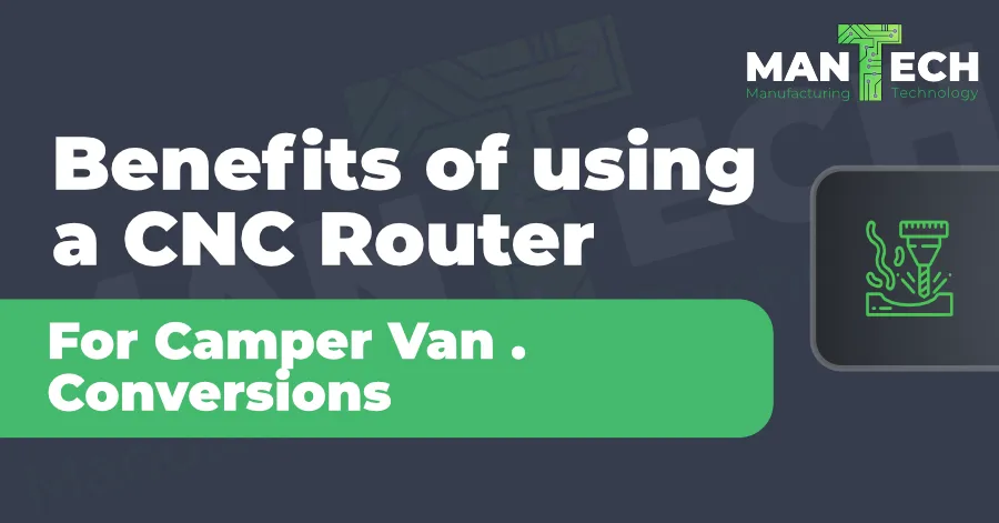 Benefits of using a CNC Router for Camper Van Conversions